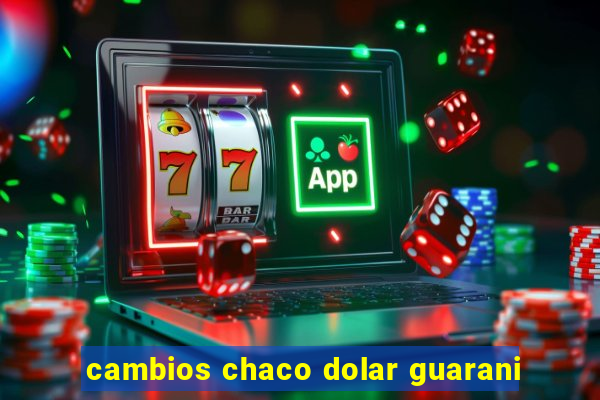 cambios chaco dolar guarani